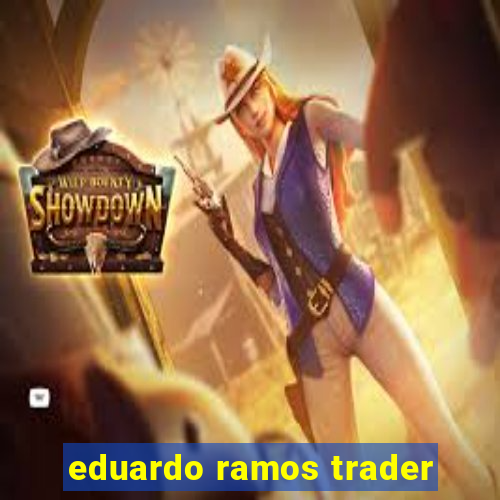 eduardo ramos trader